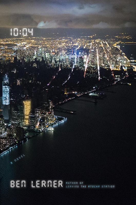 Cover of 10:04 by Ben Lerner, Picador USA, 2014