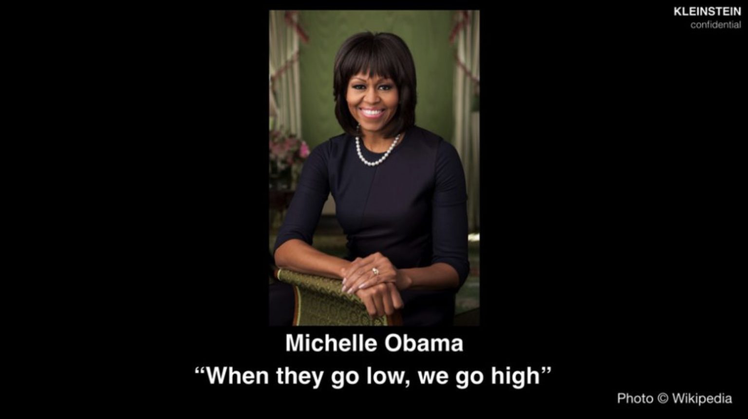 KLEINSTEIN confidential slide showing Michelle Obama and the quote When they go low, we go high.